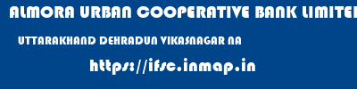 ALMORA URBAN COOPERATIVE BANK LIMITED  UTTARAKHAND DEHRADUN VIKASNAGAR NA  ifsc code